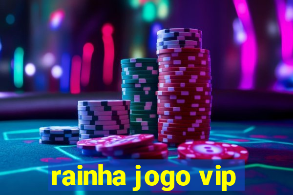 rainha jogo vip